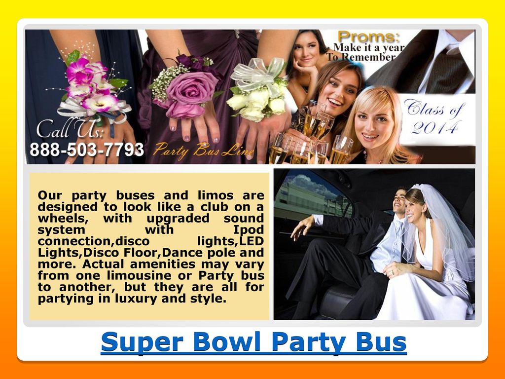 Our party buses and limos are designed to look like a club on a wheels, with upgraded sound system with Ipod connection,disco lights,LED Lights,Disco Floor,Dance pole and more. Actual amenities may vary from one limousine or Party bus to another, but they are all for partying in luxury and style.