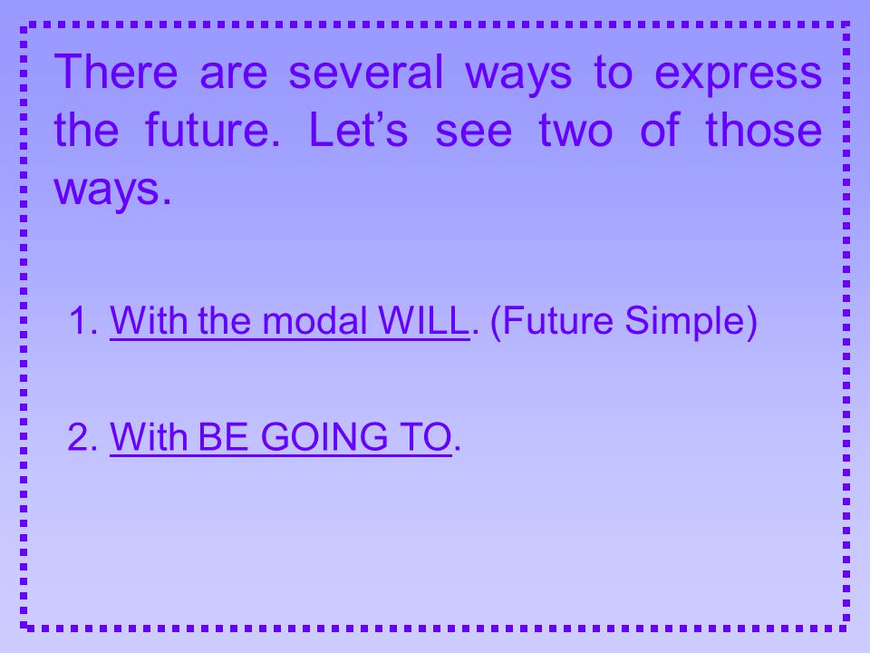 1. With the modal WILL. (Future Simple)