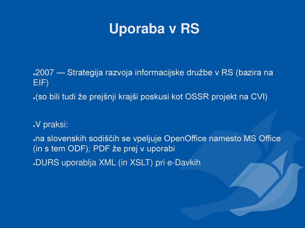 Uporaba v RS 2007 — Strategija razvoja informacijske družbe v RS (bazira na EIF) (so bili tudi že prejšnji krajši poskusi kot OSSR projekt na CVI)