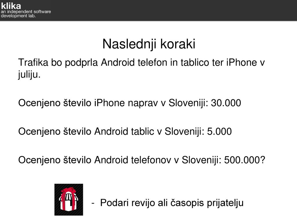Naslednji koraki Trafika bo podprla Android telefon in tablico ter iPhone v juliju. Ocenjeno število iPhone naprav v Sloveniji: