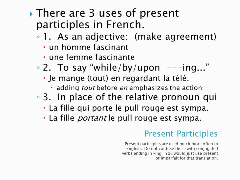 There are 3 uses of present participles in French.