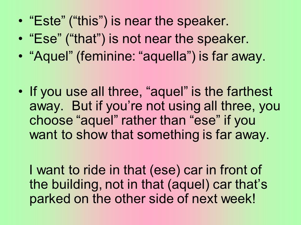 Este ( this ) is near the speaker.
