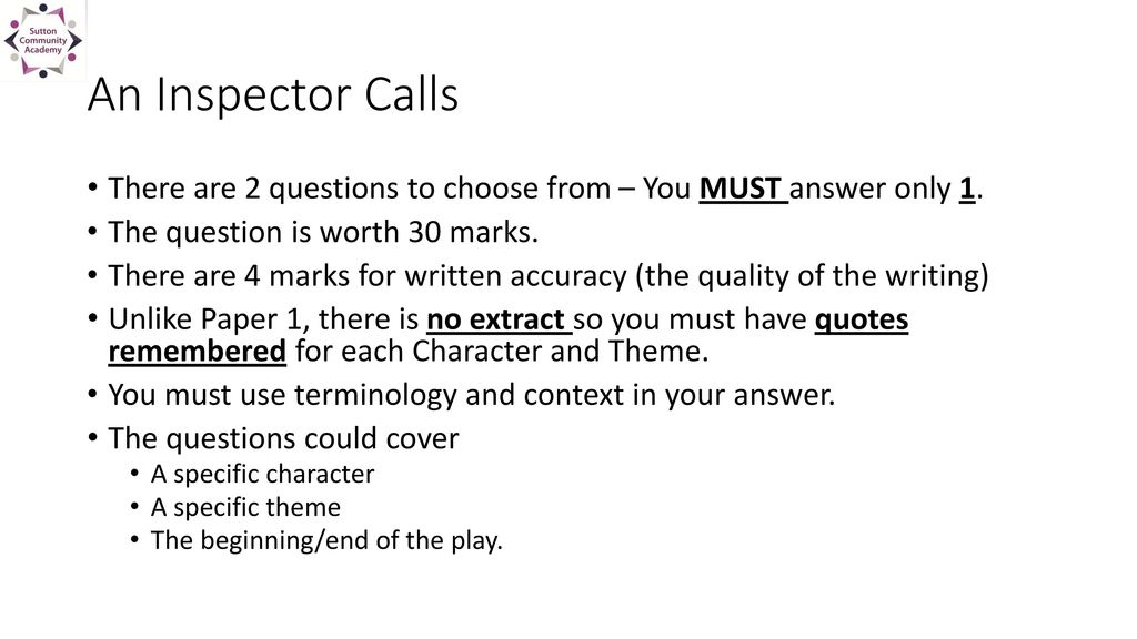 An Inspector Calls There are 2 questions to choose from – You MUST answer only 1. The question is worth 30 marks.