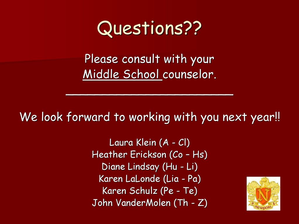 Questions Please consult with your Middle School counselor.