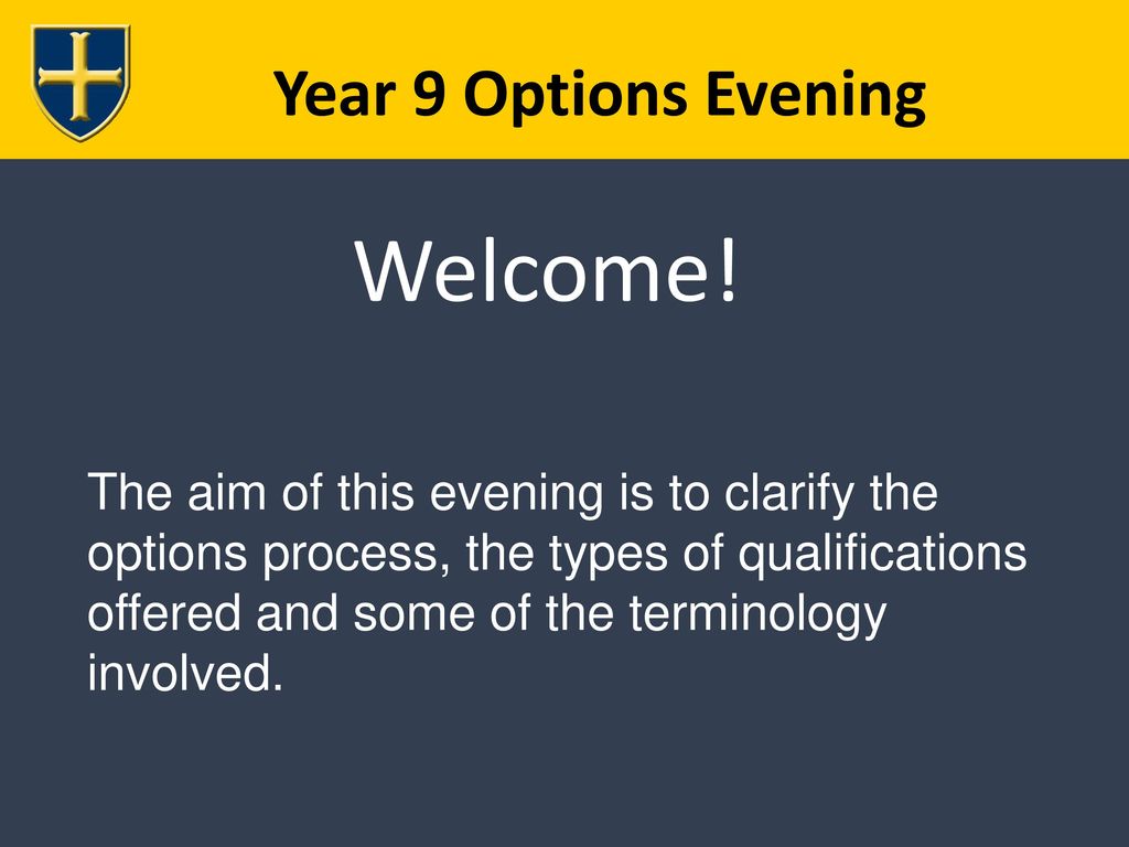 Welcome! Year 9 Options Evening
