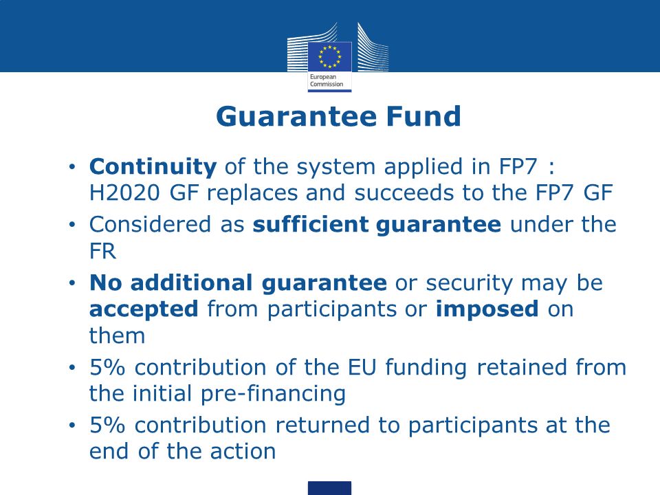 Guarantee Fund Continuity of the system applied in FP7 : H2020 GF replaces and succeeds to the FP7 GF.