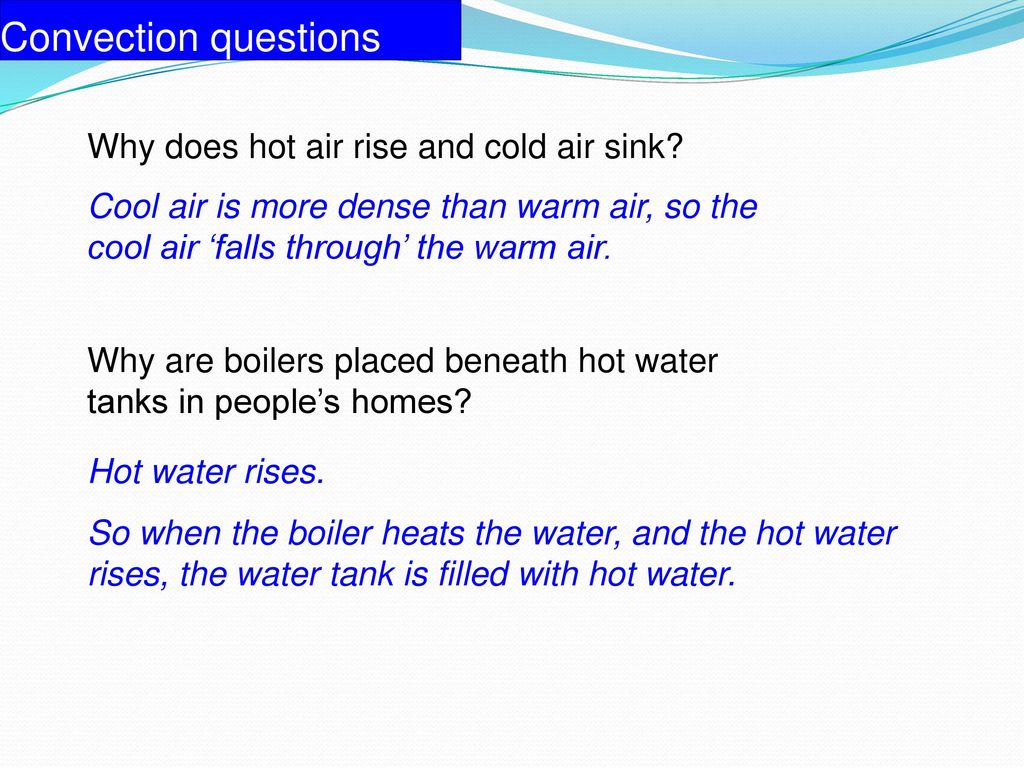 Convection questions Why does hot air rise and cold air sink