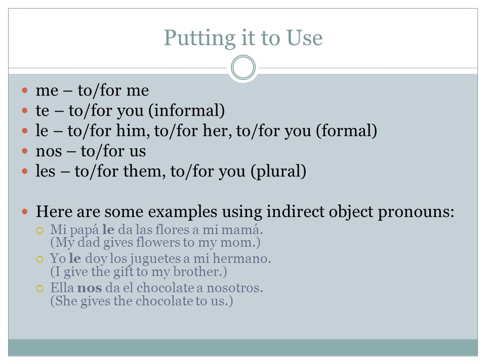 Putting it to Use me – to/for me te – to/for you (informal)