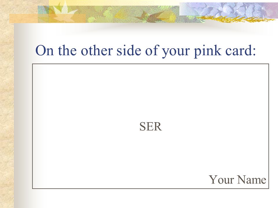 On the other side of your pink card: