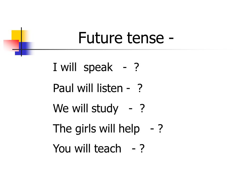 Future tense - I will speak - Paul will listen - We will study -