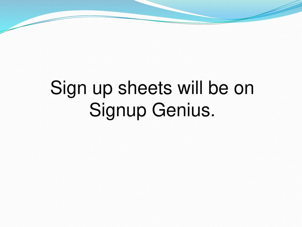 Sign up sheets will be on Signup Genius.