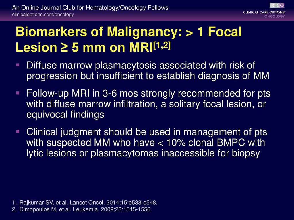 Biomarkers of Malignancy: > 1 Focal Lesion ≥ 5 mm on MRI[1,2]
