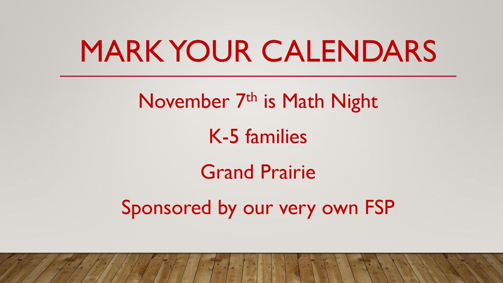 Mark your calendars November 7th is Math Night K-5 families Grand Prairie Sponsored by our very own FSP