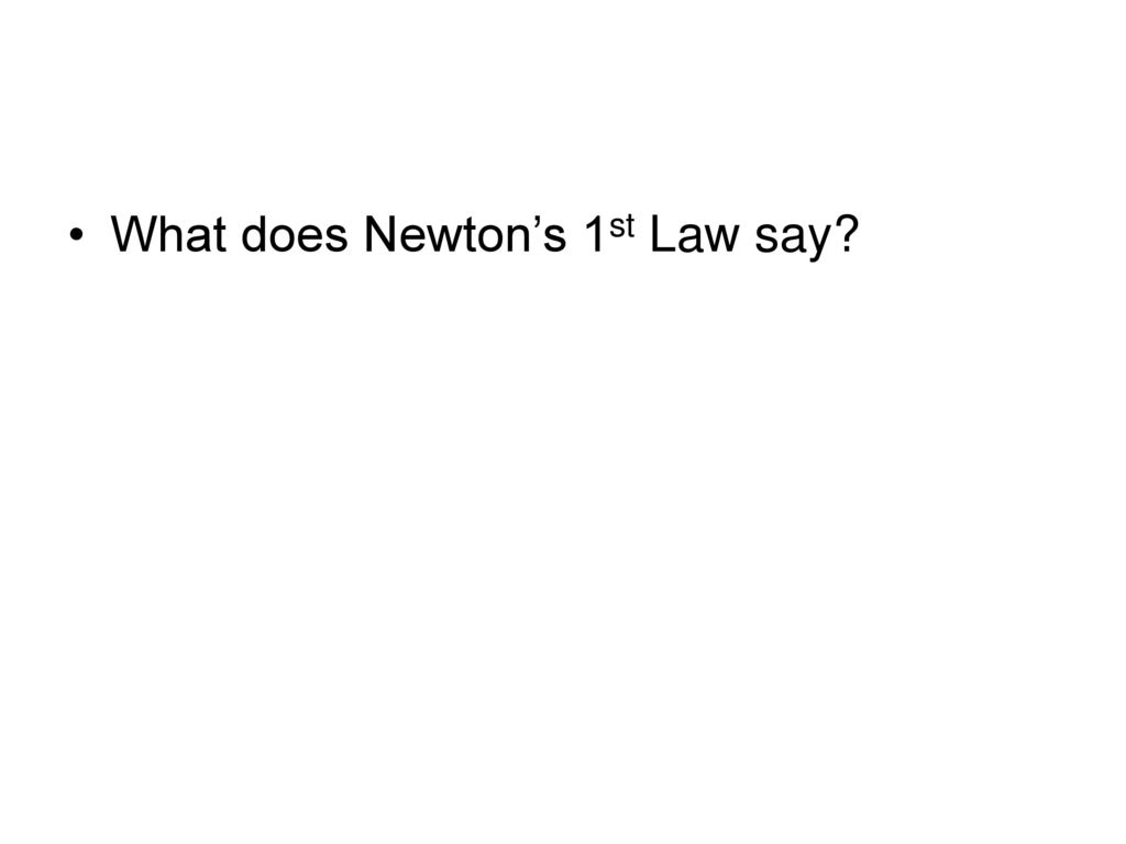 What does Newton’s 1st Law say