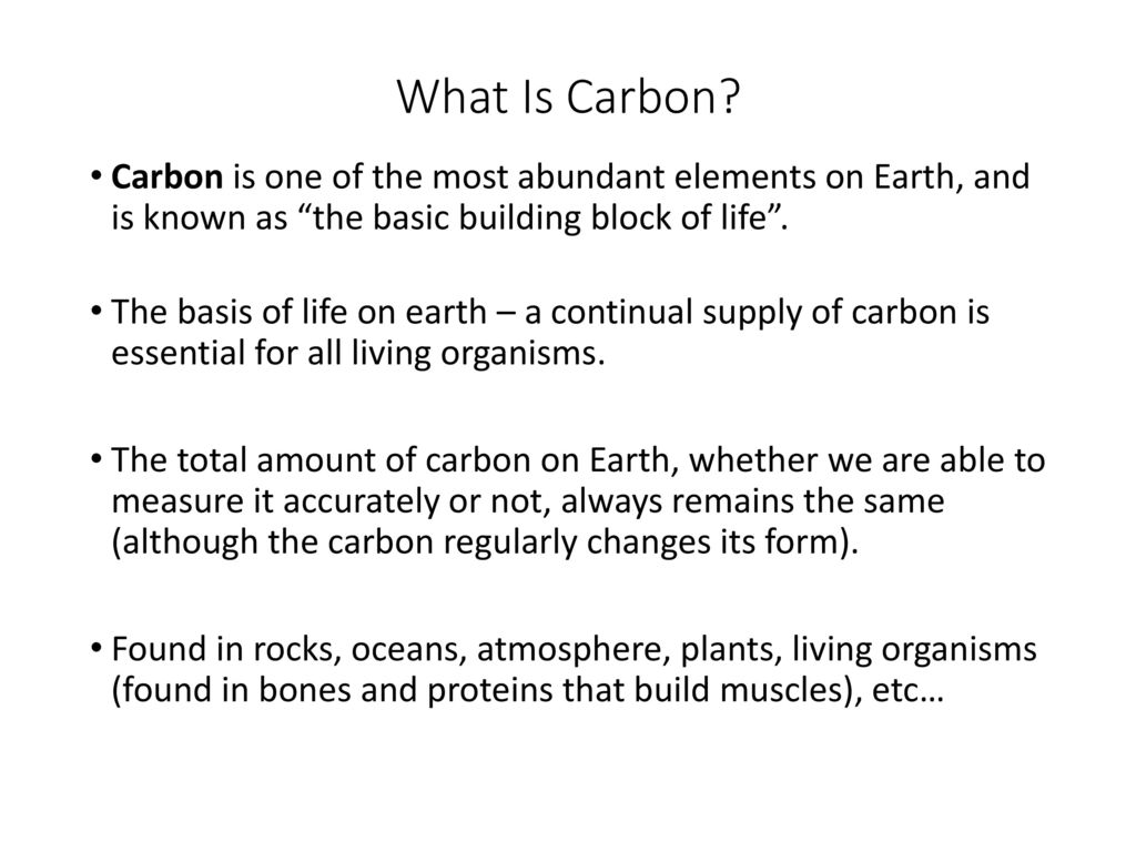 What Is Carbon Carbon is one of the most abundant elements on Earth, and is known as the basic building block of life .