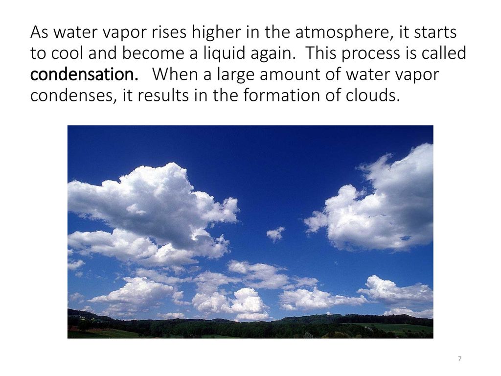 As water vapor rises higher in the atmosphere, it starts to cool and become a liquid again.