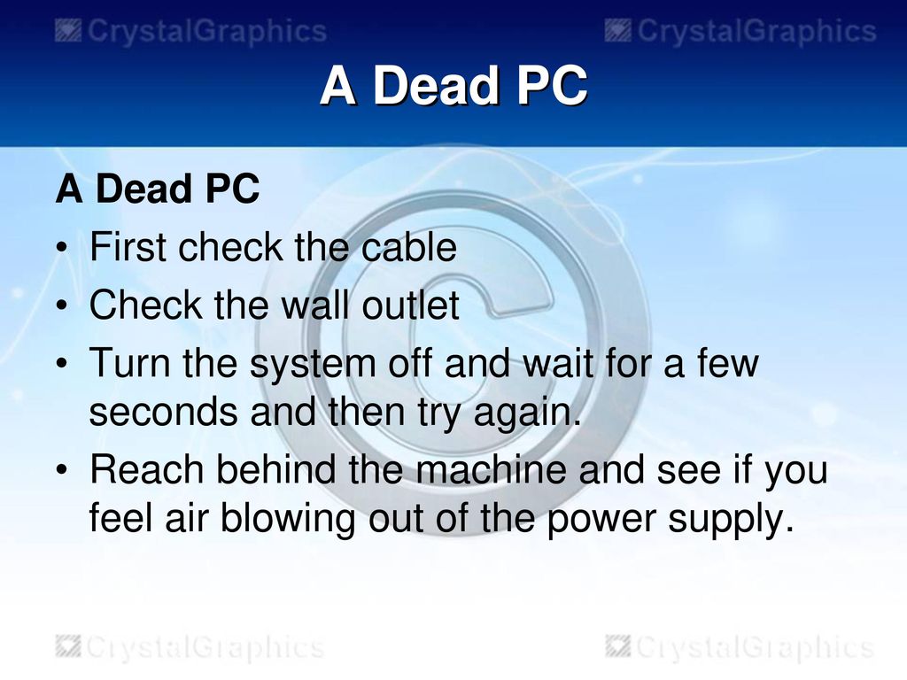 A Dead PC A Dead PC First check the cable Check the wall outlet
