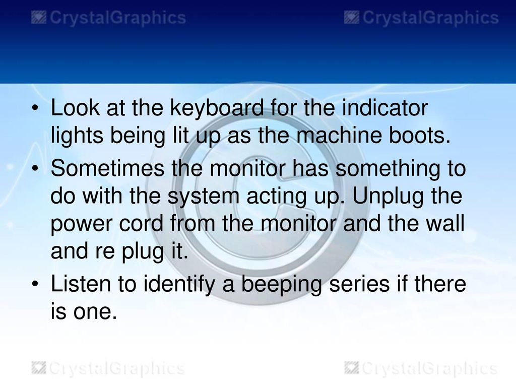 Look at the keyboard for the indicator lights being lit up as the machine boots.
