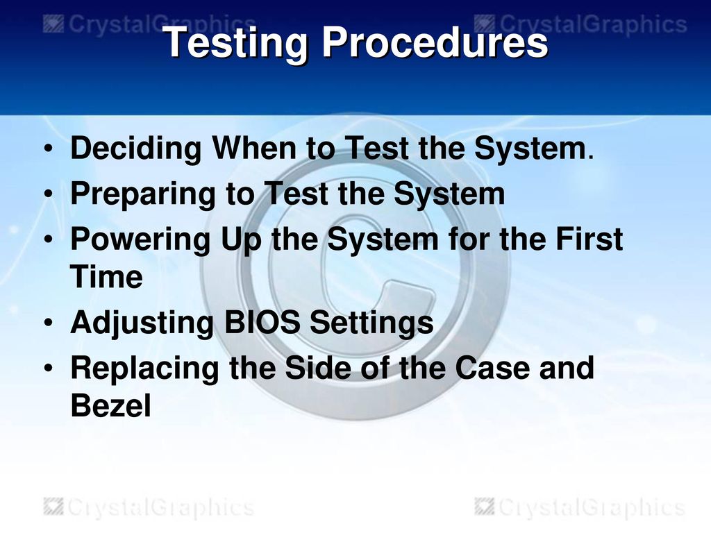 Testing Procedures Deciding When to Test the System.