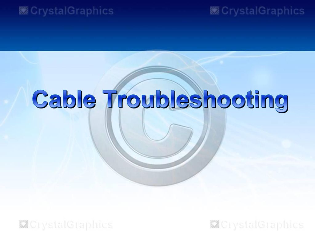 Cable Troubleshooting