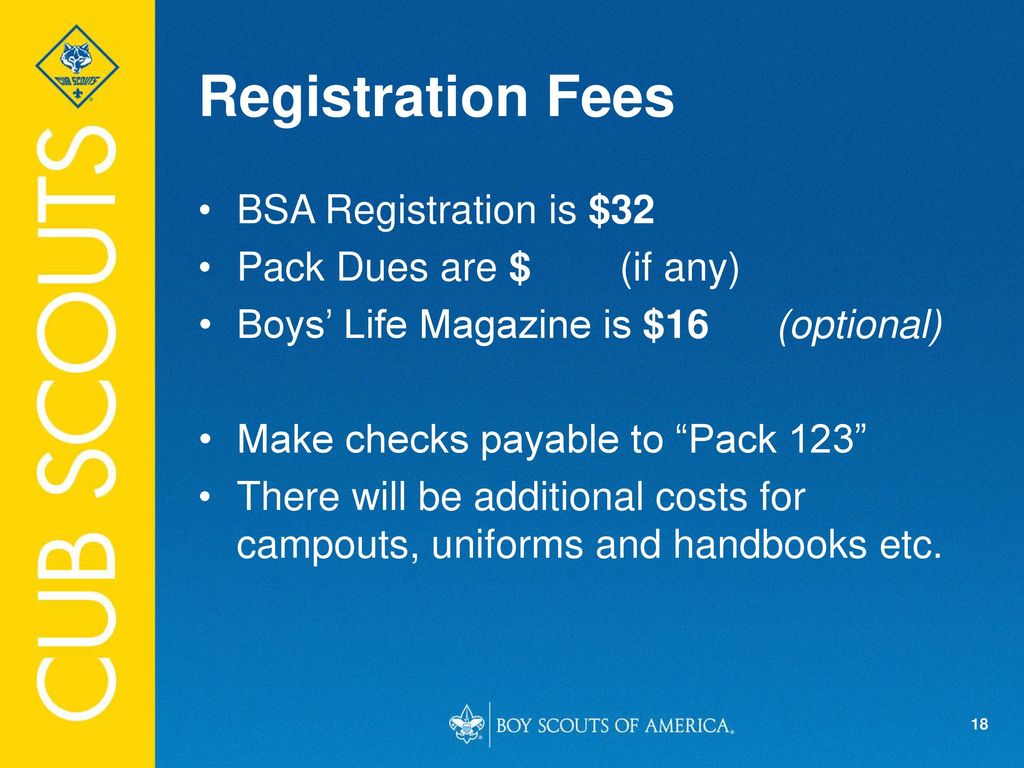 Registration Fees BSA Registration is $32 Pack Dues are $ (if any)