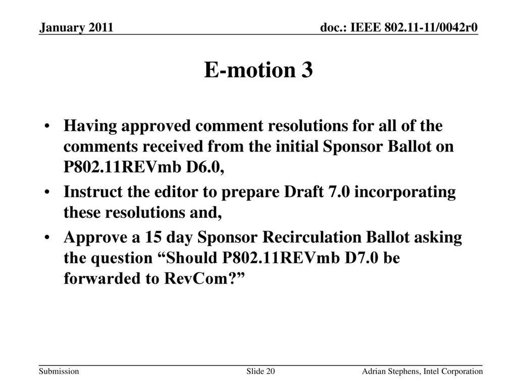 January 2011 E-motion 3. Having approved comment resolutions for all of the comments received from the initial Sponsor Ballot on P802.11REVmb D6.0,