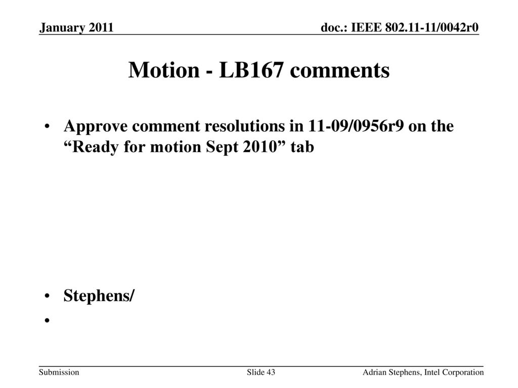 January 2011 Motion - LB167 comments. Approve comment resolutions in 11-09/0956r9 on the Ready for motion Sept 2010 tab.