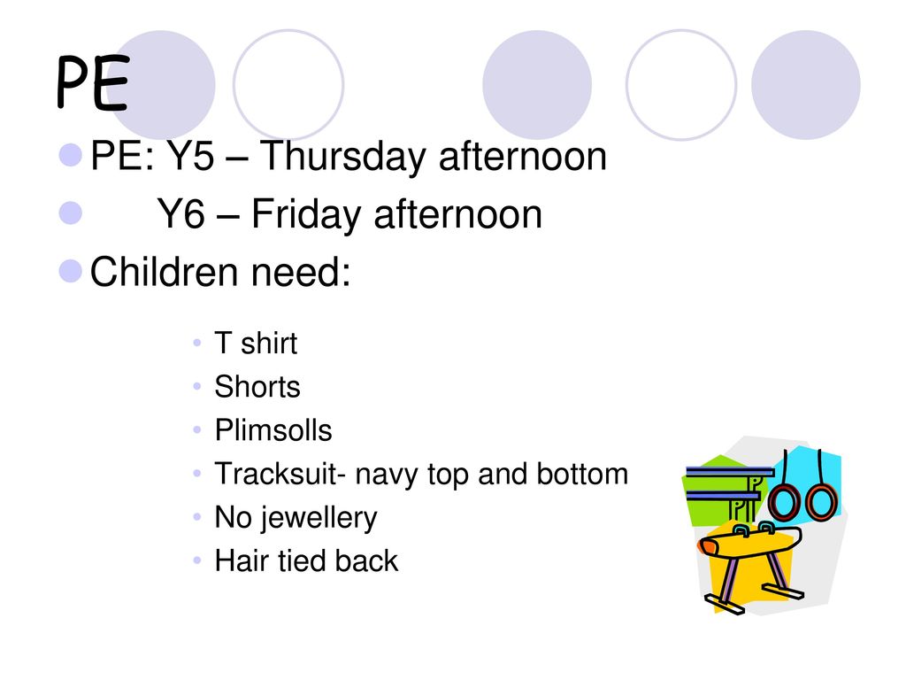 PE PE: Y5 – Thursday afternoon Y6 – Friday afternoon Children need: