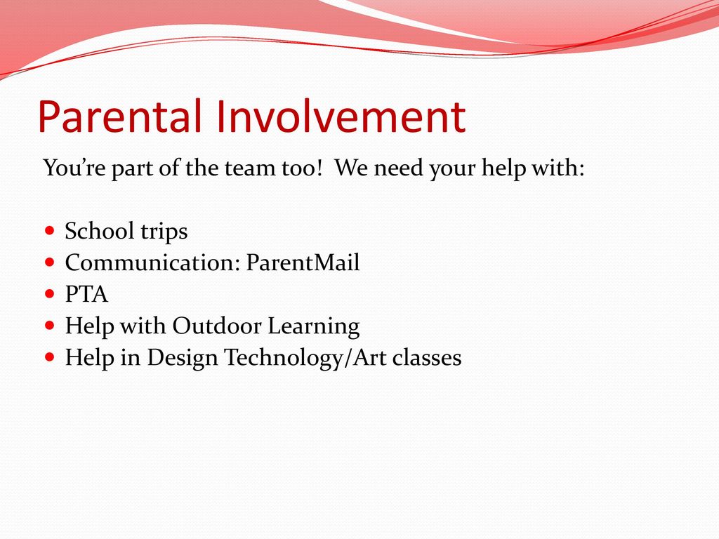 Parental Involvement You’re part of the team too! We need your help with: School trips. Communication: ParentMail.