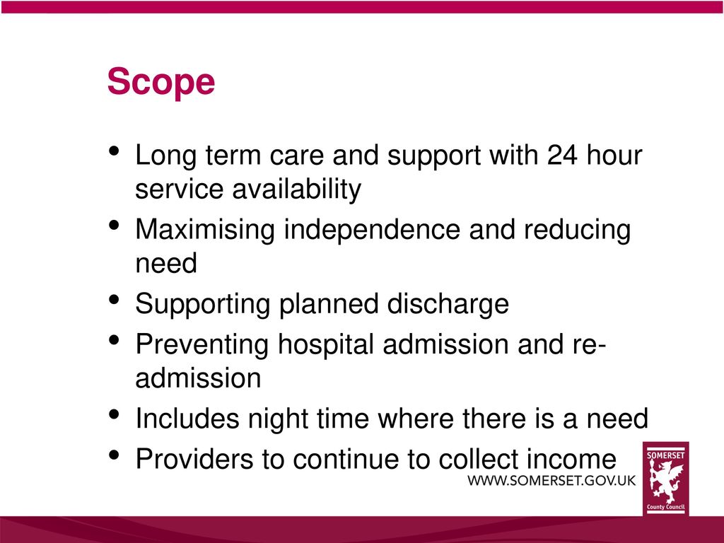 Scope Long term care and support with 24 hour service availability