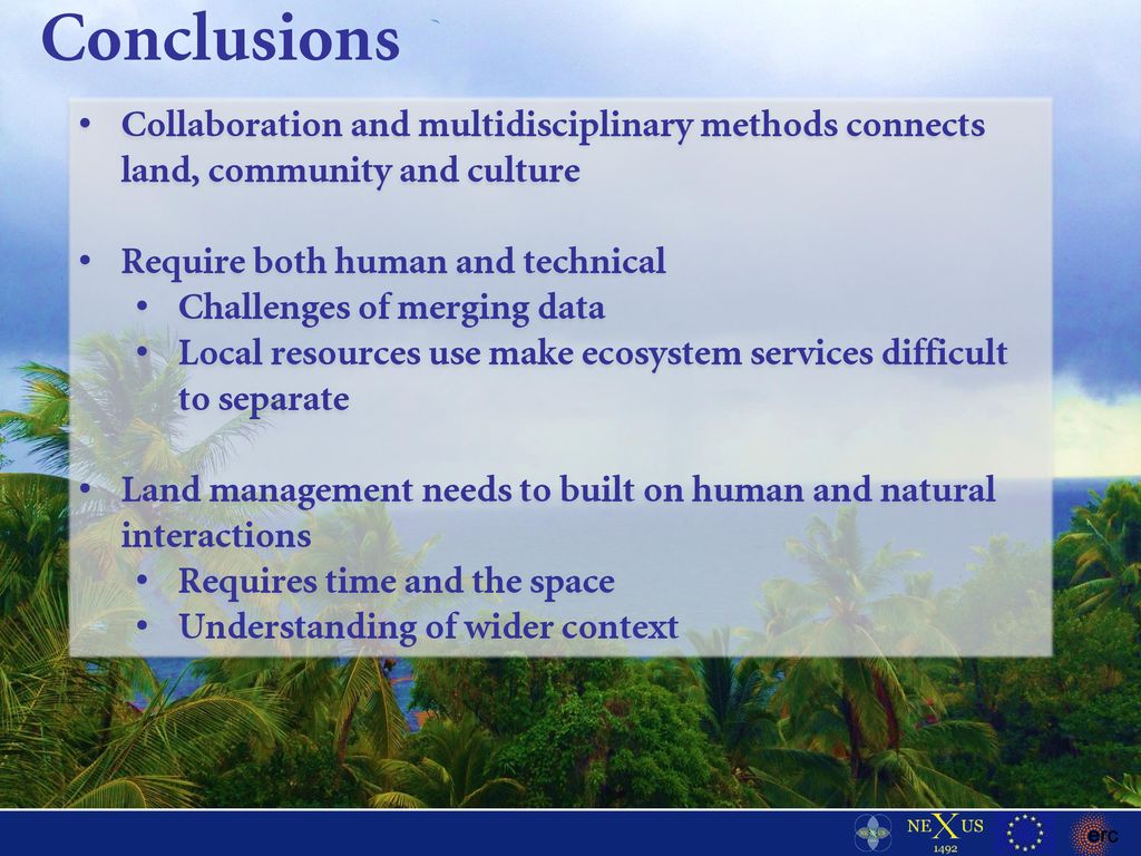 Conclusions Collaboration and multidisciplinary methods connects land, community and culture. Require both human and technical.