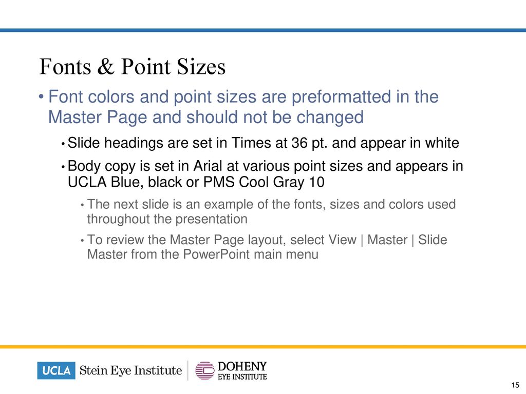 Fonts & Point Sizes Font colors and point sizes are preformatted in the Master Page and should not be changed.
