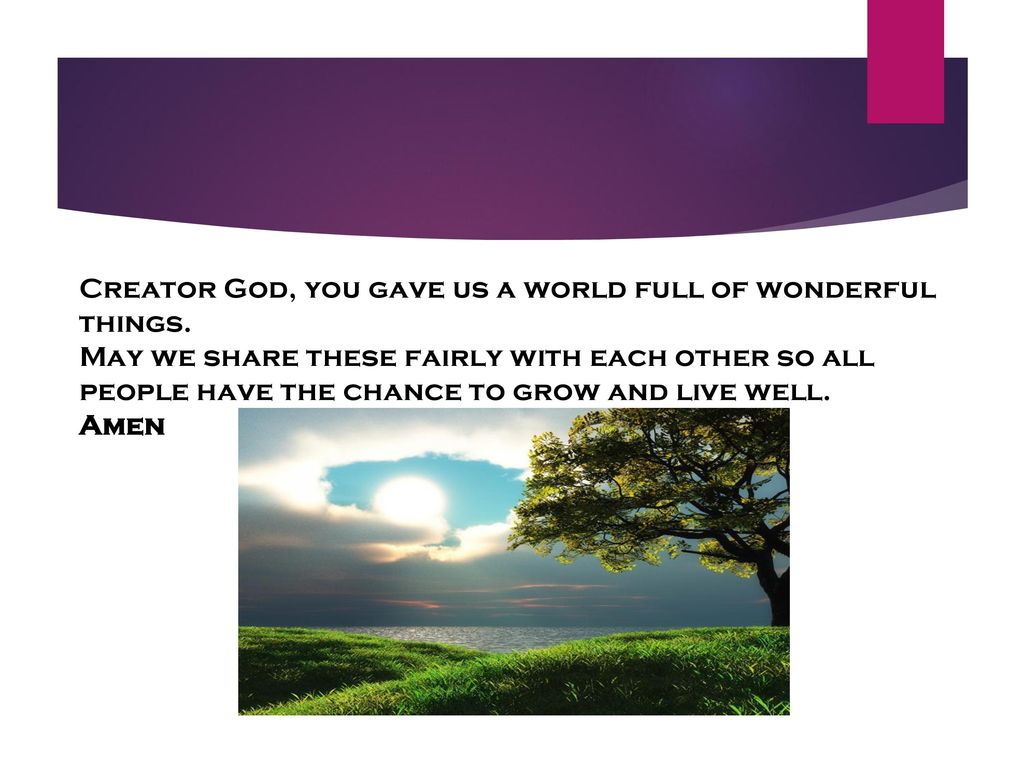 Creator God, you gave us a world full of wonderful things.