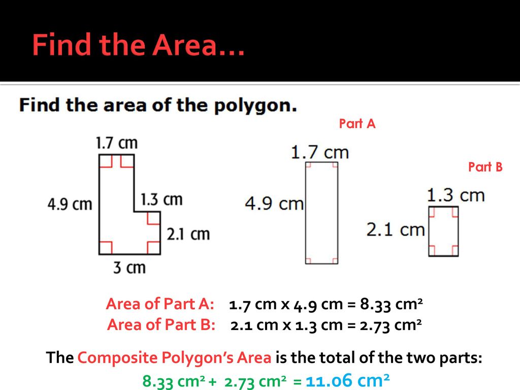 Find the Area… Area of Part A: 1.7 cm x 4.9 cm = 8.33 cm2