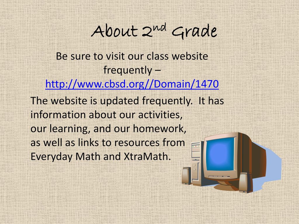 About 2nd Grade Be sure to visit our class website frequently –