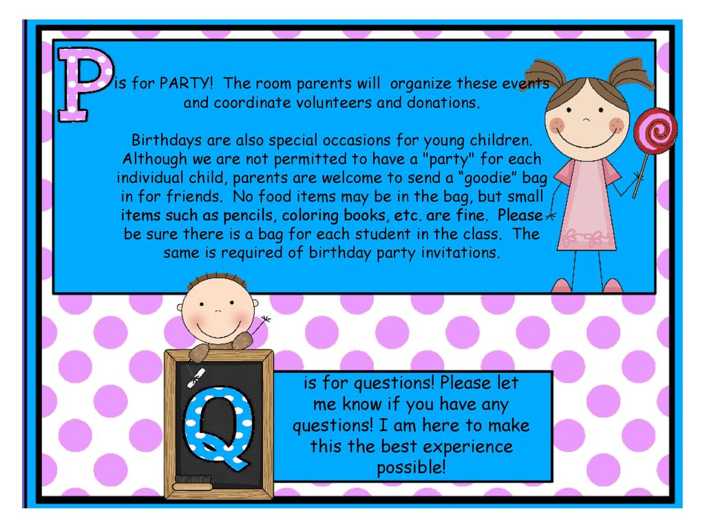 is for PARTY! The room parents will organize these events and coordinate volunteers and donations.