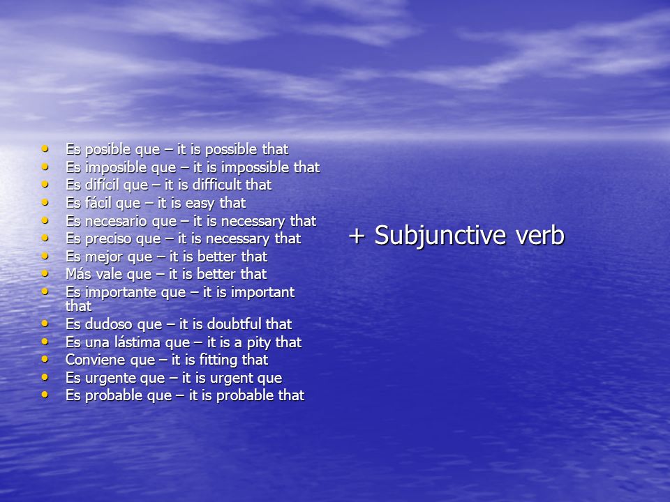 + Subjunctive verb Es posible que – it is possible that