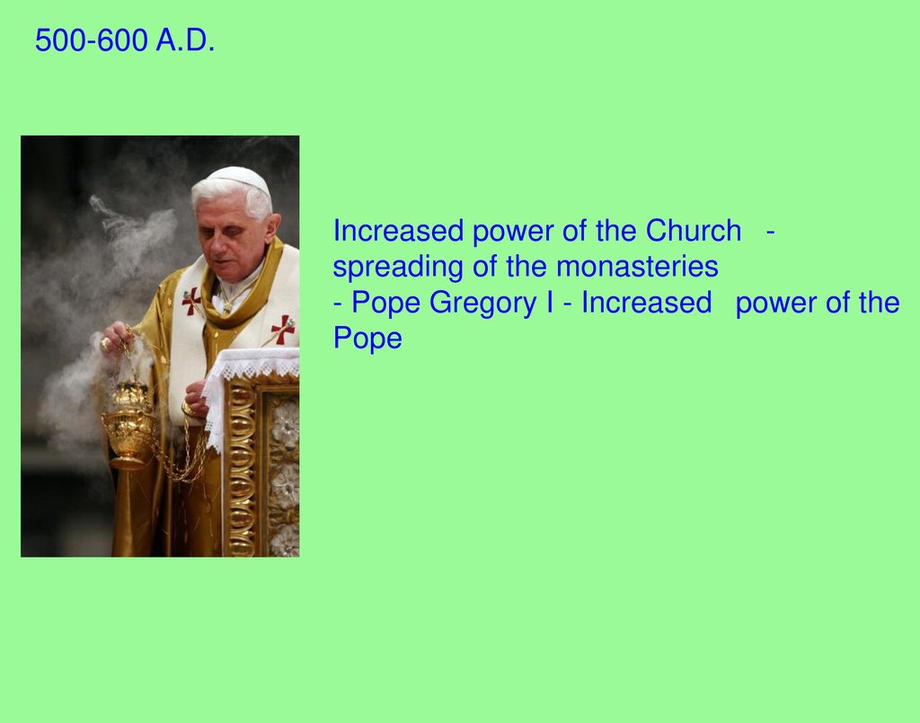 A.D. Increased power of the Church - spreading of the monasteries.