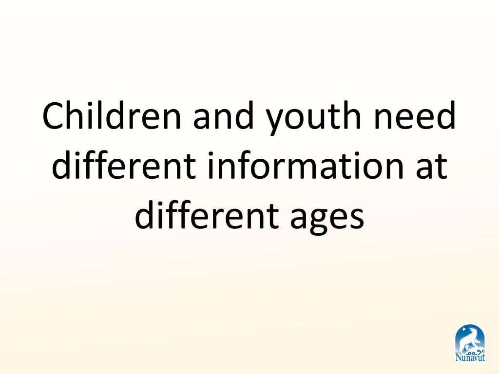 Children and youth need different information at different ages