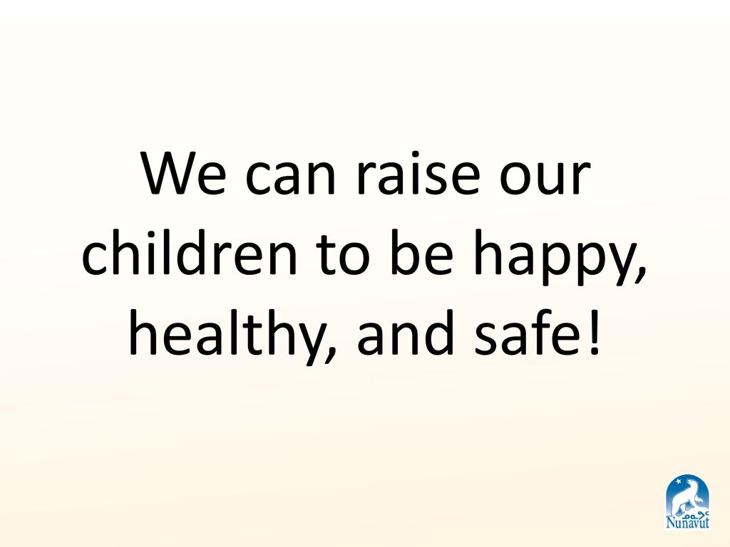 We can raise our children to be happy, healthy, and safe!