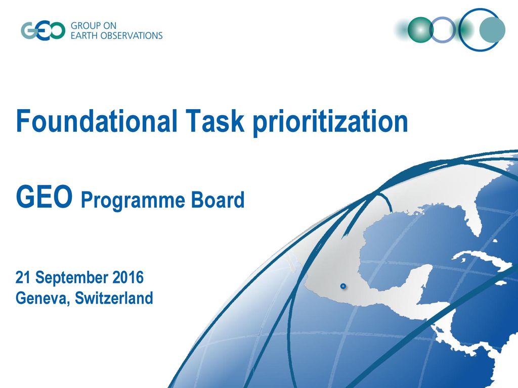 Foundational Task prioritization GEO Programme Board 21 September 2016 Geneva, Switzerland