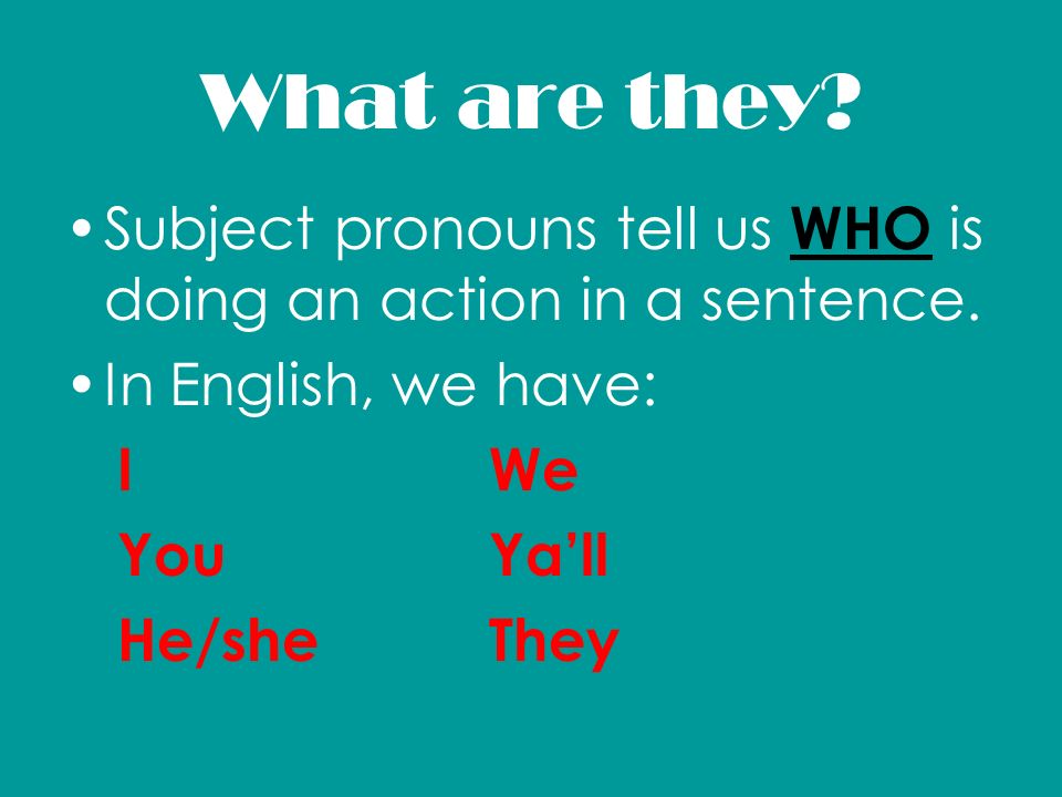 What are they Subject pronouns tell us WHO is doing an action in a sentence. In English, we have: