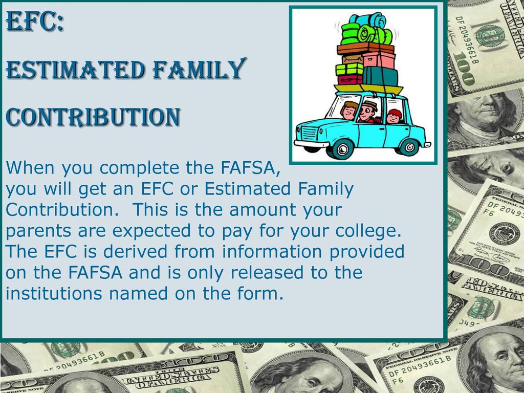 EFC: Estimated Family Contribution When you complete the FAFSA,