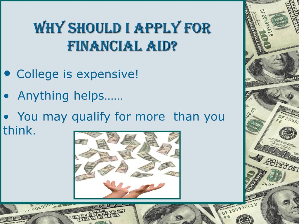 WHY SHOULD I APPLY FOR FINANCIAL AID