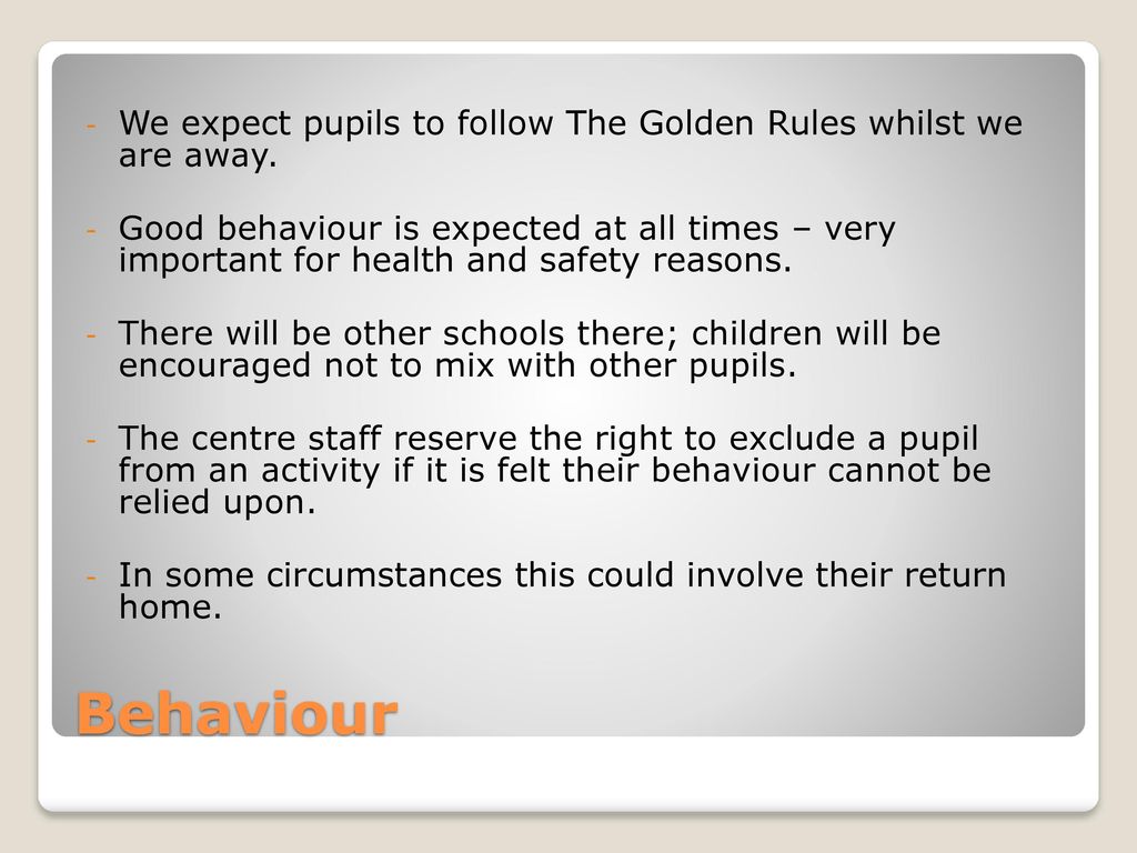 We expect pupils to follow The Golden Rules whilst we are away.