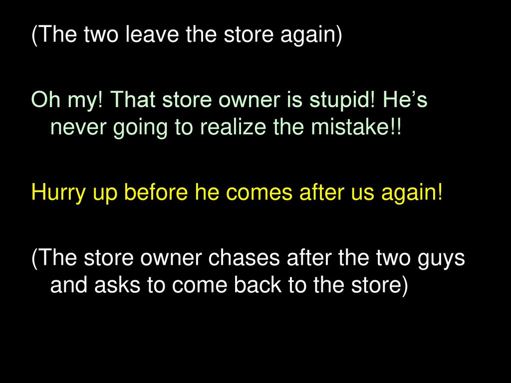 (The two leave the store again)