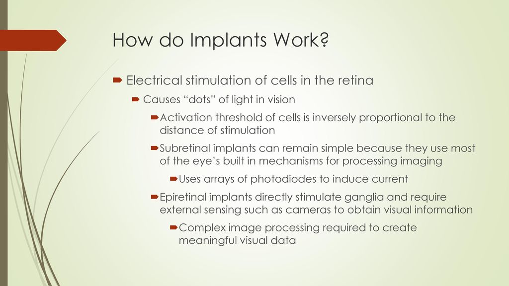 How do Implants Work Electrical stimulation of cells in the retina