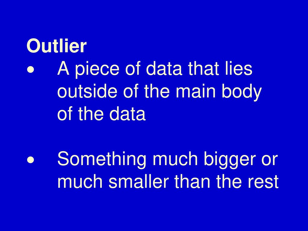 Outlier ·. A piece of data that lies. outside of the main body