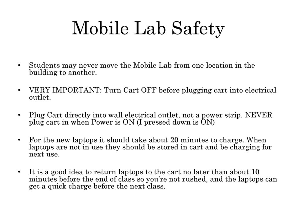 Mobile Lab Safety Students may never move the Mobile Lab from one location in the building to another.
