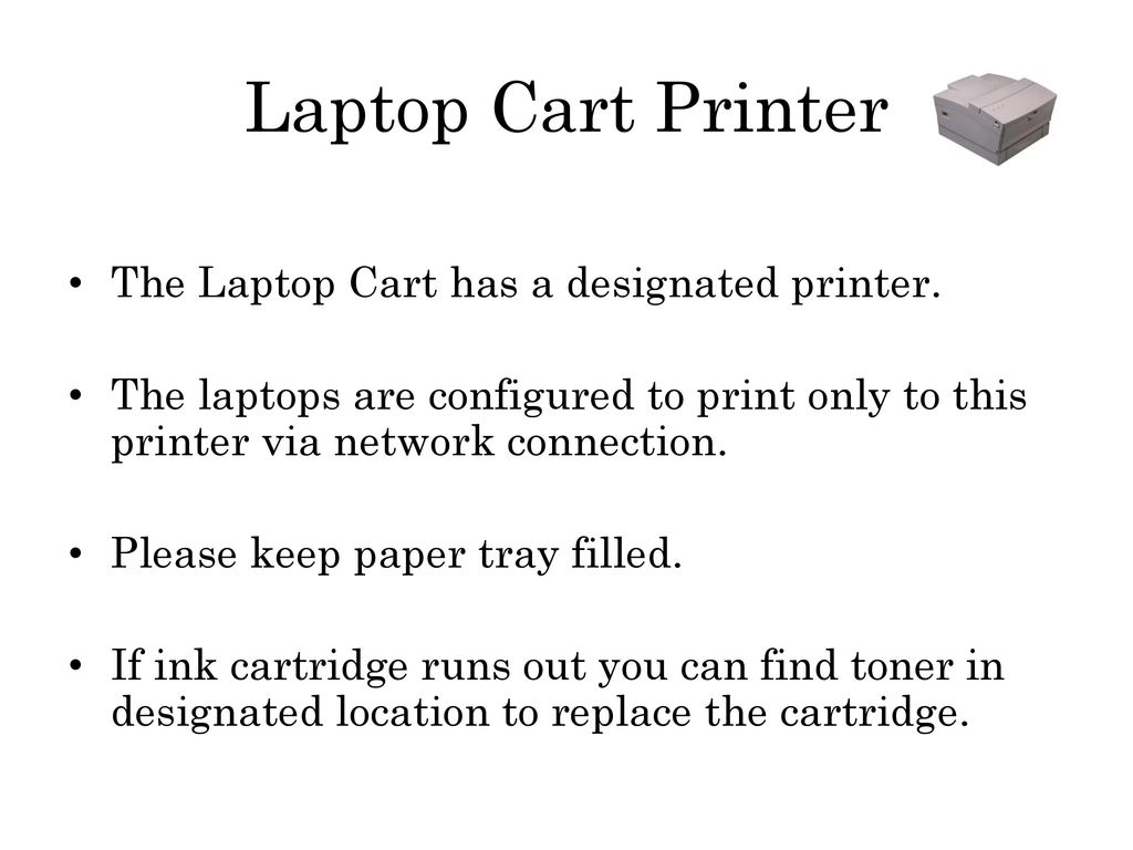 Laptop Cart Printer The Laptop Cart has a designated printer.